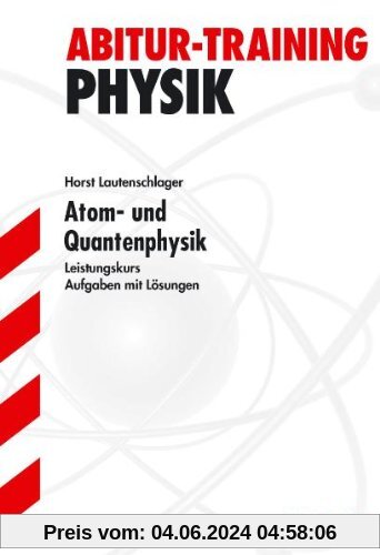 Abitur-Training Physik / Atom- und Quantenphysik für G9: Leistungskurs. Aufgaben mit Lösungen.